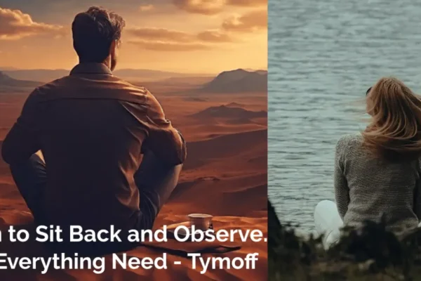 Learn to Sit Back and Observe. Not Everything Need – Tymoff